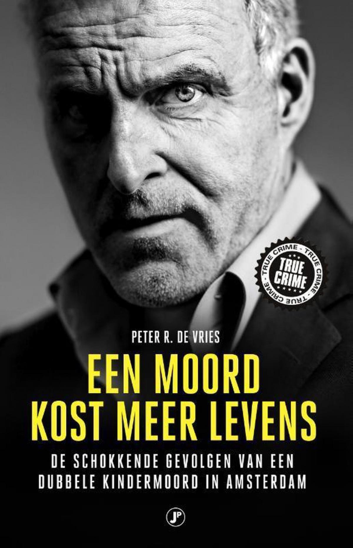 Een moord kost meer levens - Peter R. de Vries