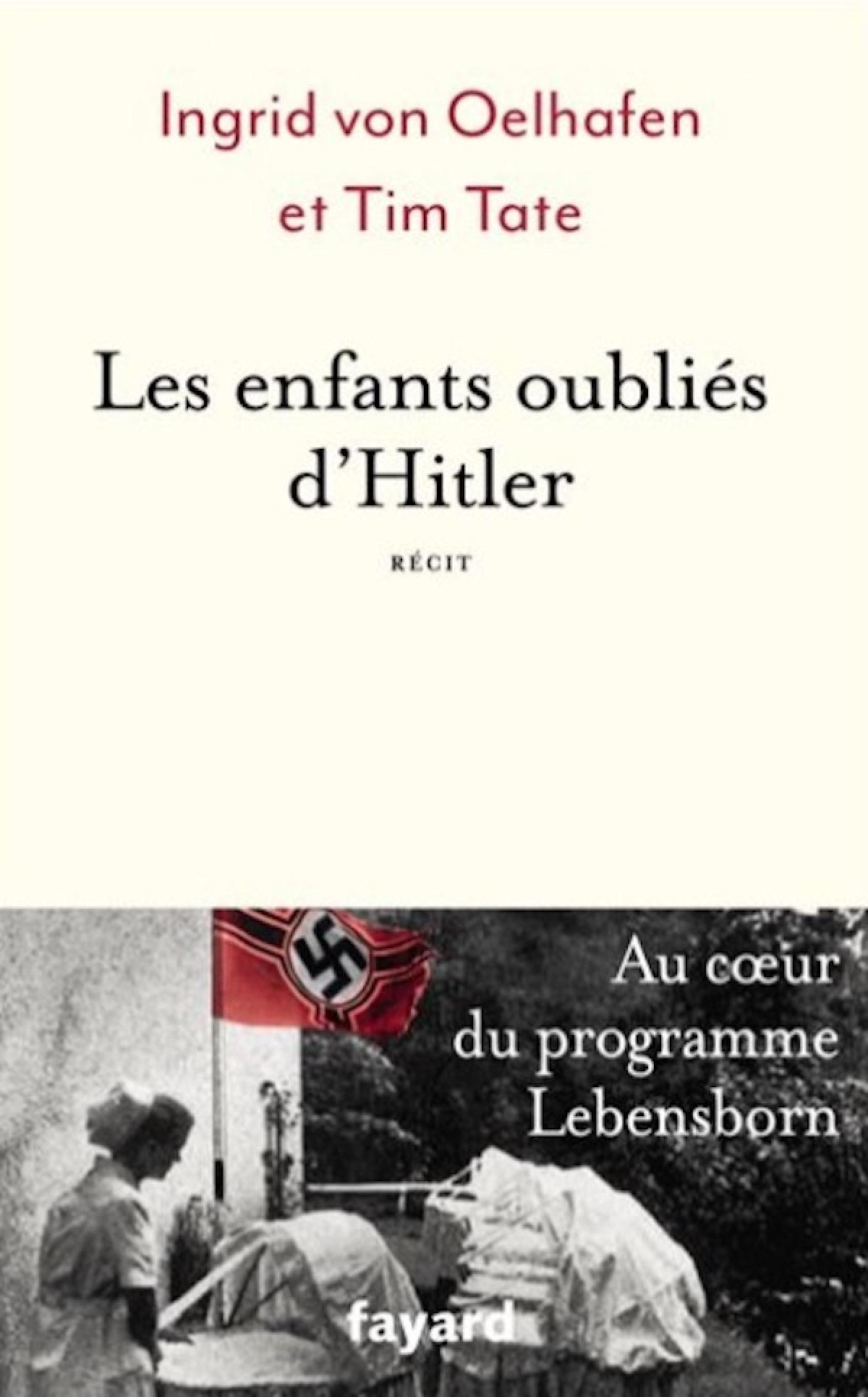 Les enfants oubliés d'Hitler - Ingrid von Oelhafen et Tim Tate