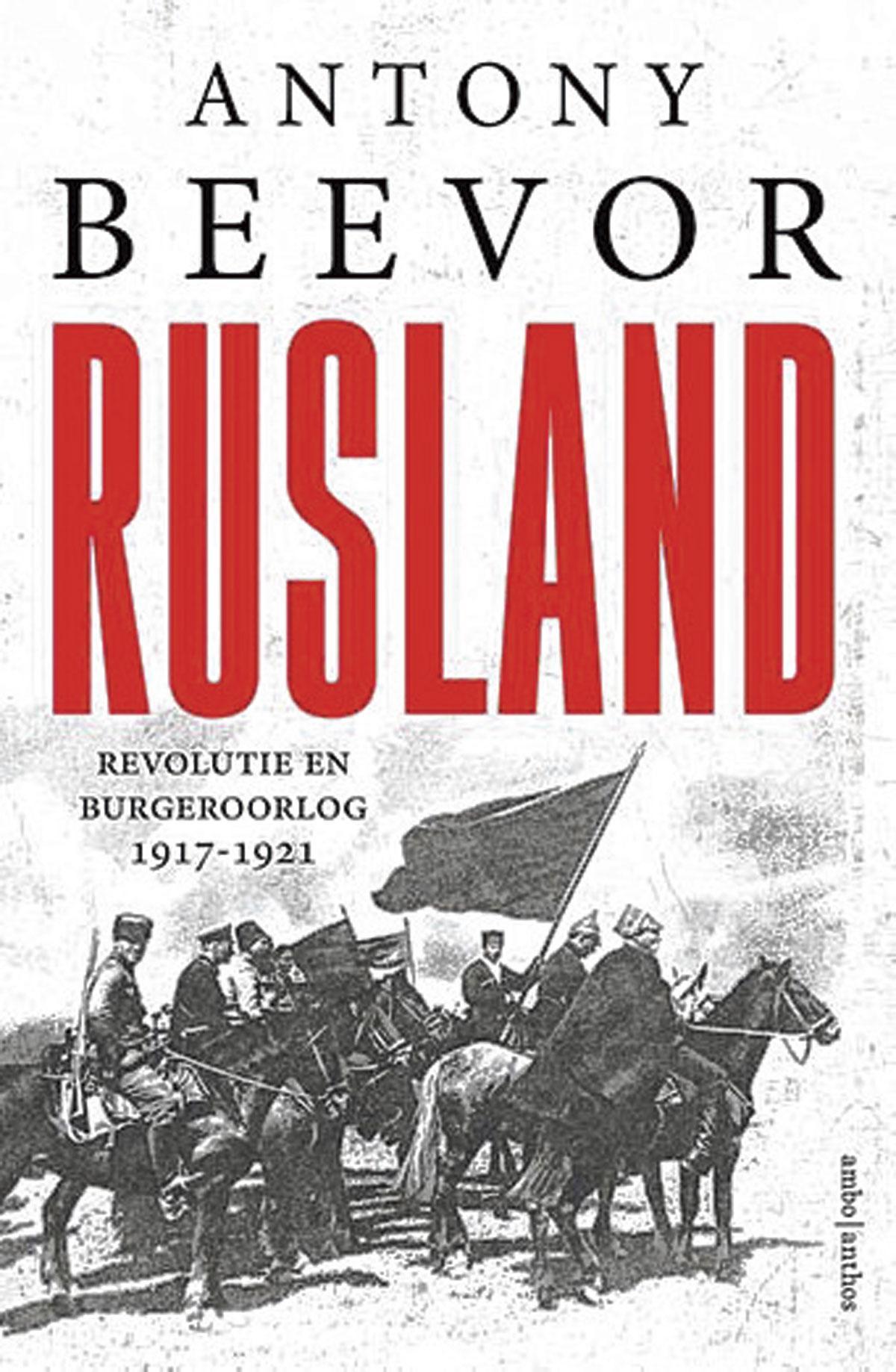 Antony Beevor, Rusland. Revolutie en Burgeroorlog 1917-1921, Ambo- Antos, 544 blz., 45 euro.