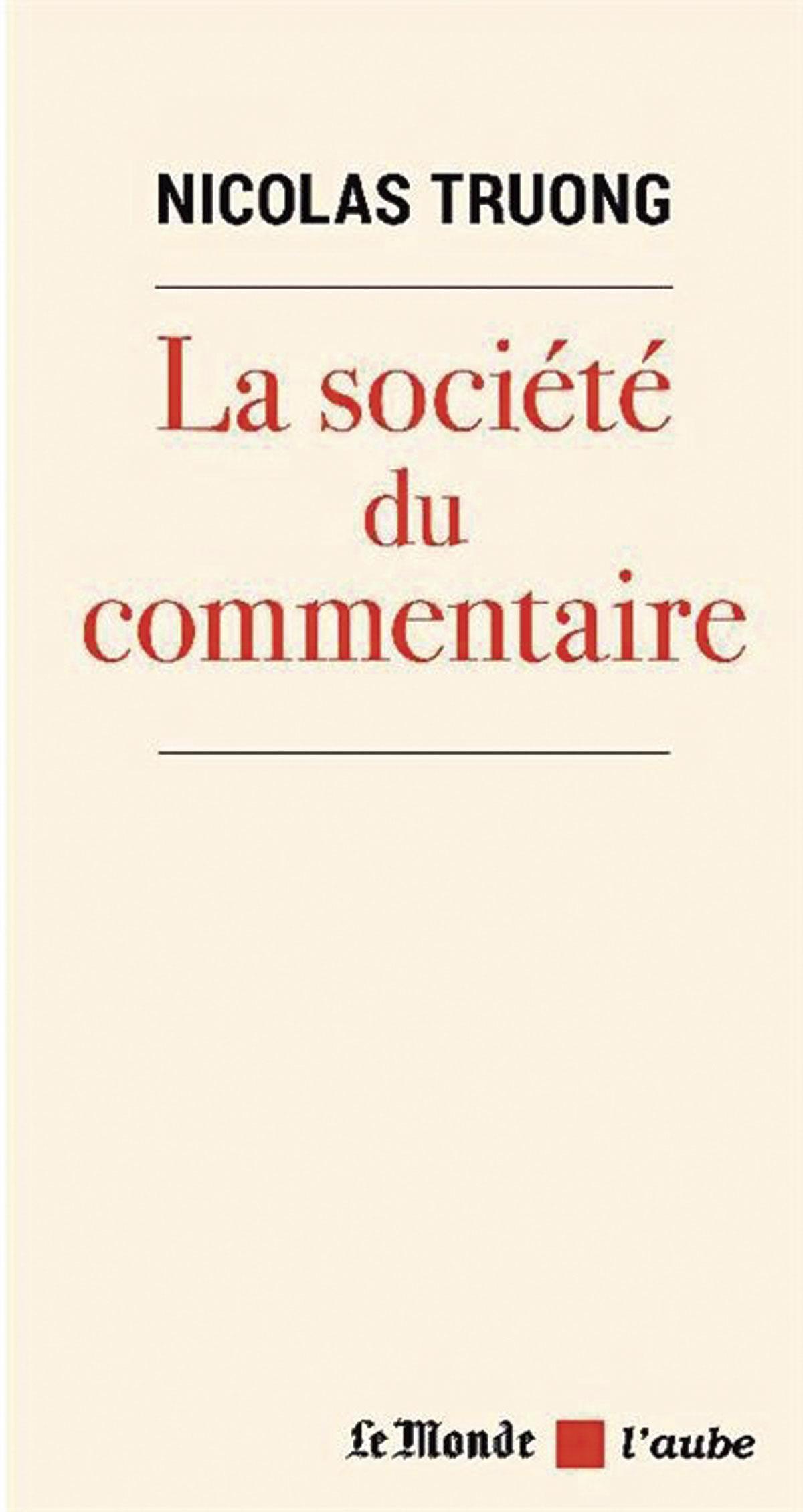 (1) La Société du commentaire, par Nicolas Truong, L’Aube/Le Monde, 108 p.