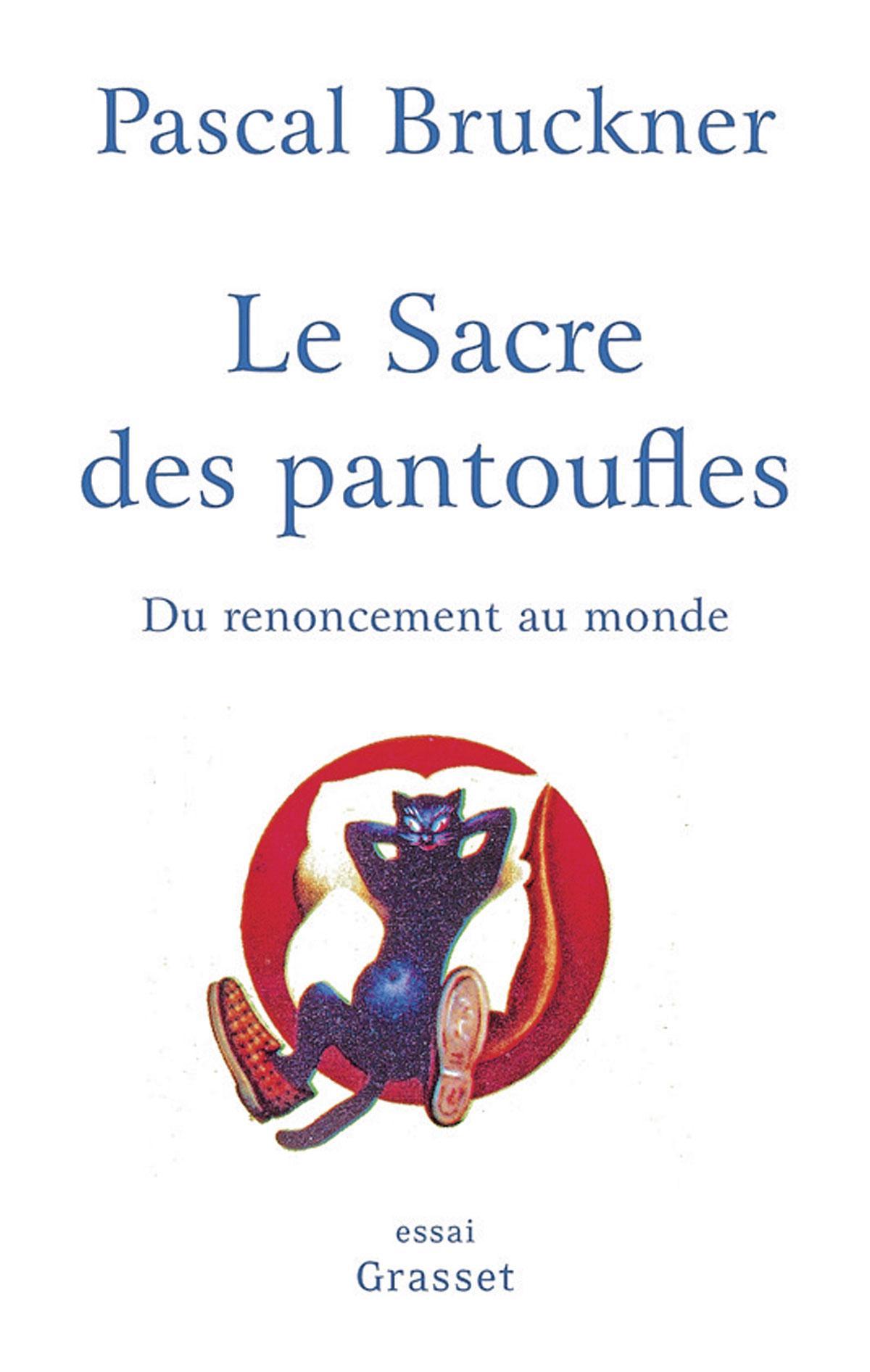(1) Le Sacre des pantoufles. Du renoncement au monde, par Pascal Bruckner, Grasset, 162 p.