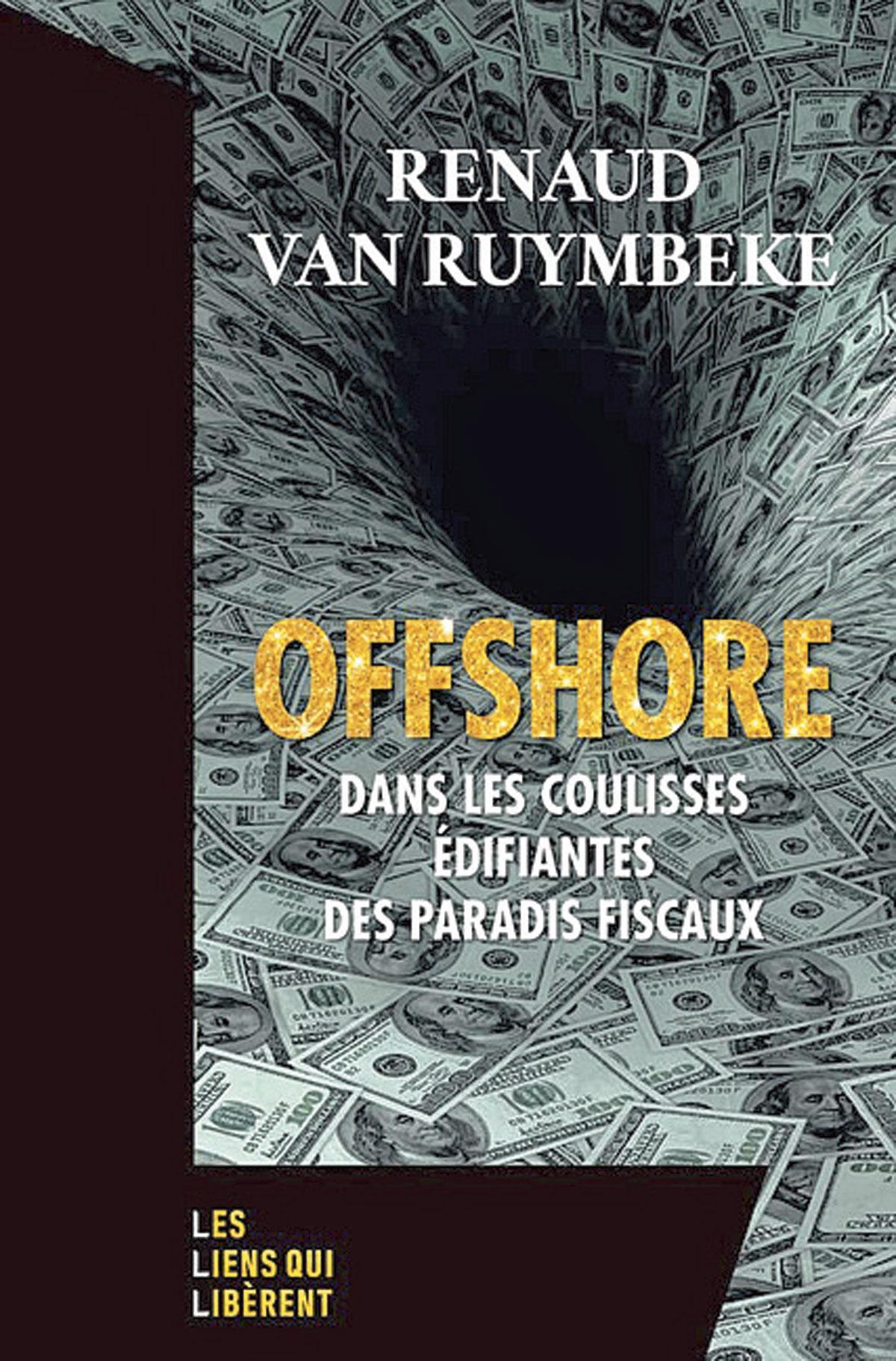 (1) Offshore. Dans les coulisses édifiantes des paradis fiscaux, par Renaud Van Ruymbeke, Les Liens qui libèrent, 265 p.