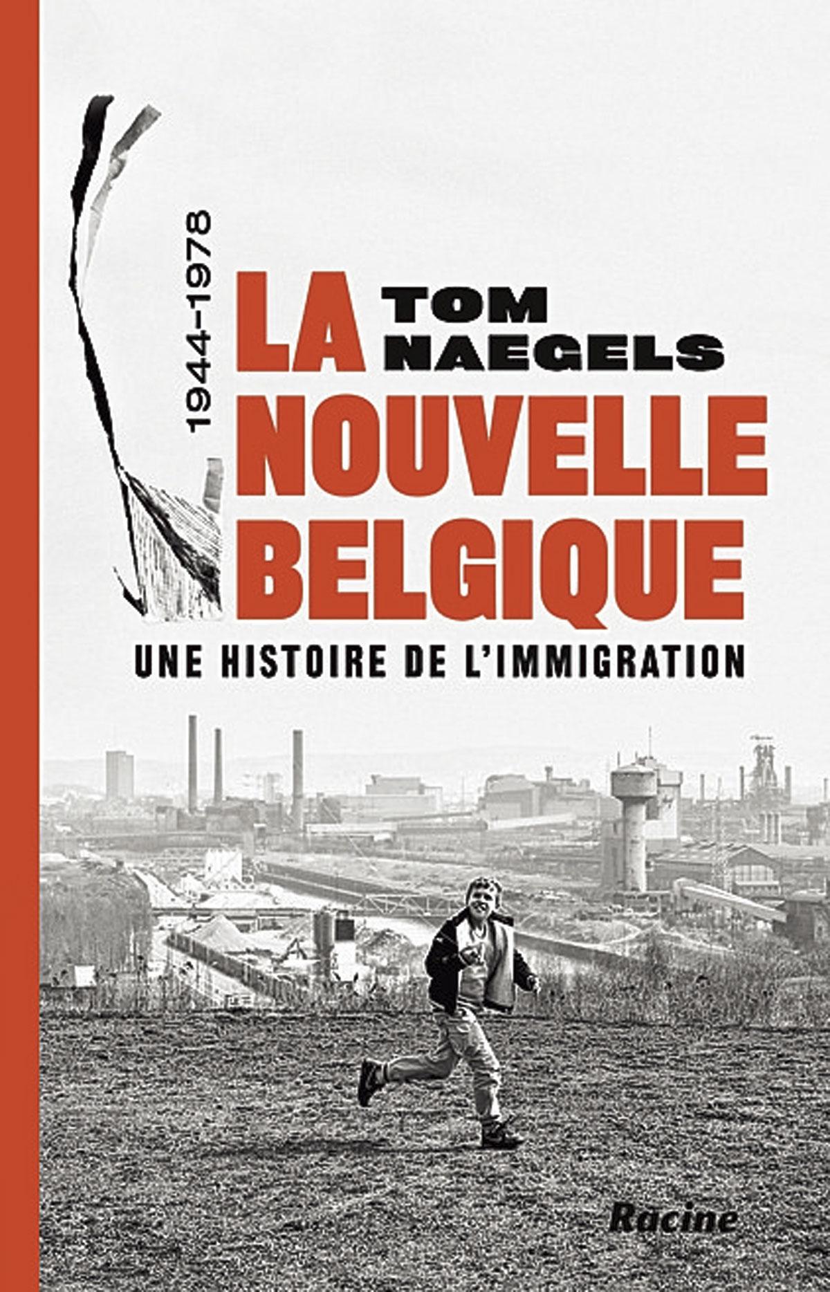 (1) La Nouvelle Belgique. Une histoire de l’immigration 1944‑1978, par Tom Naegels, Racine, 2021, 415 p.
