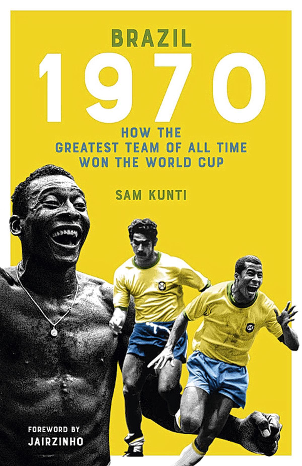 Deze tekst is een hoofdstuk uit het boek ‘Brazil 1970. How the greatest team of all time won the world cup’ van Sam Kunti, uitgegeven door Pitch Publishing