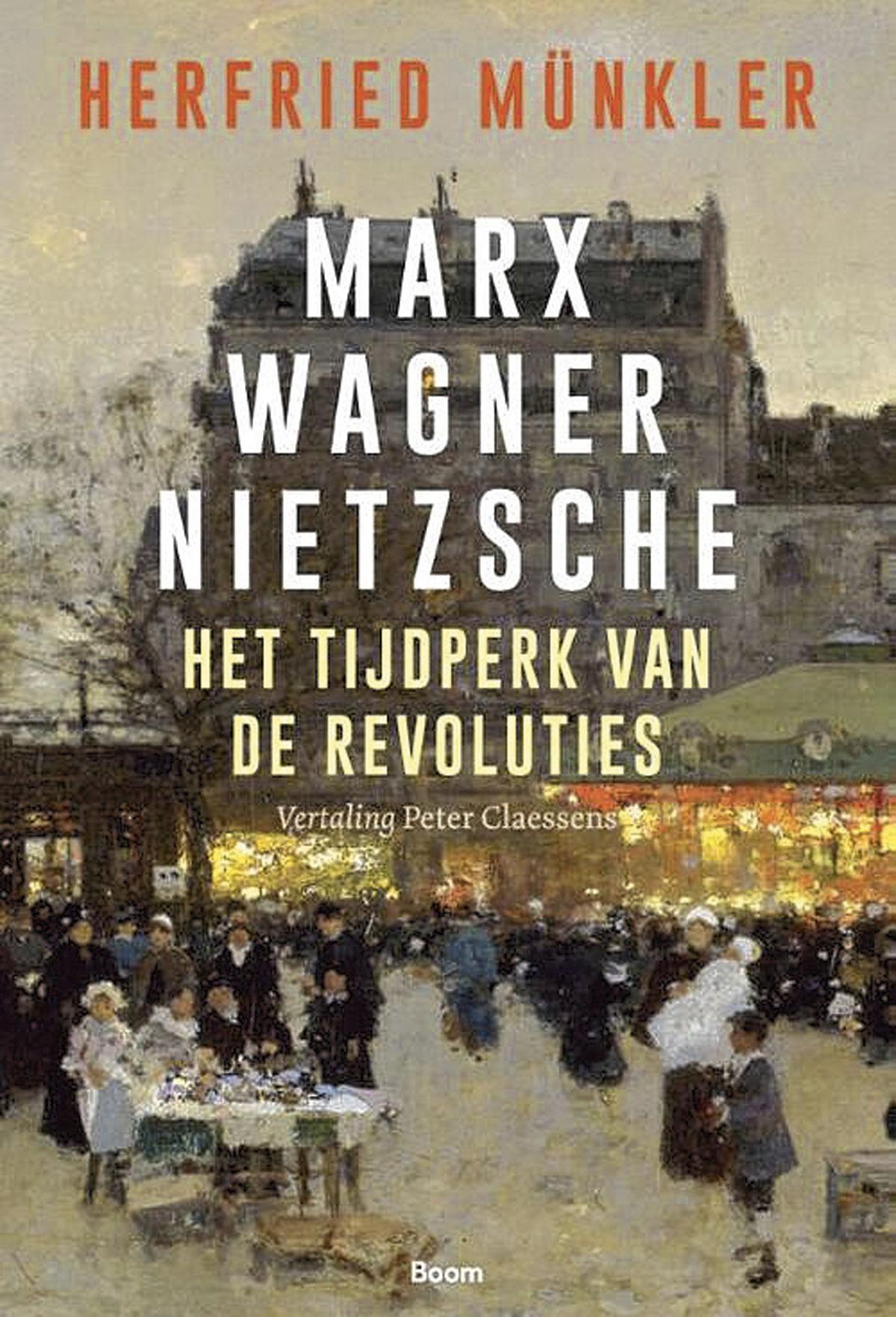 Herfried Münkler, Marx Wagner Nietzsche. Het tijdperk van de revoluties, Boom, 576 blz., 39,90 euro.