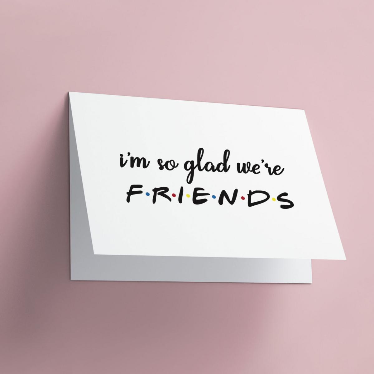 'I'm so glad we're FRIENDS'