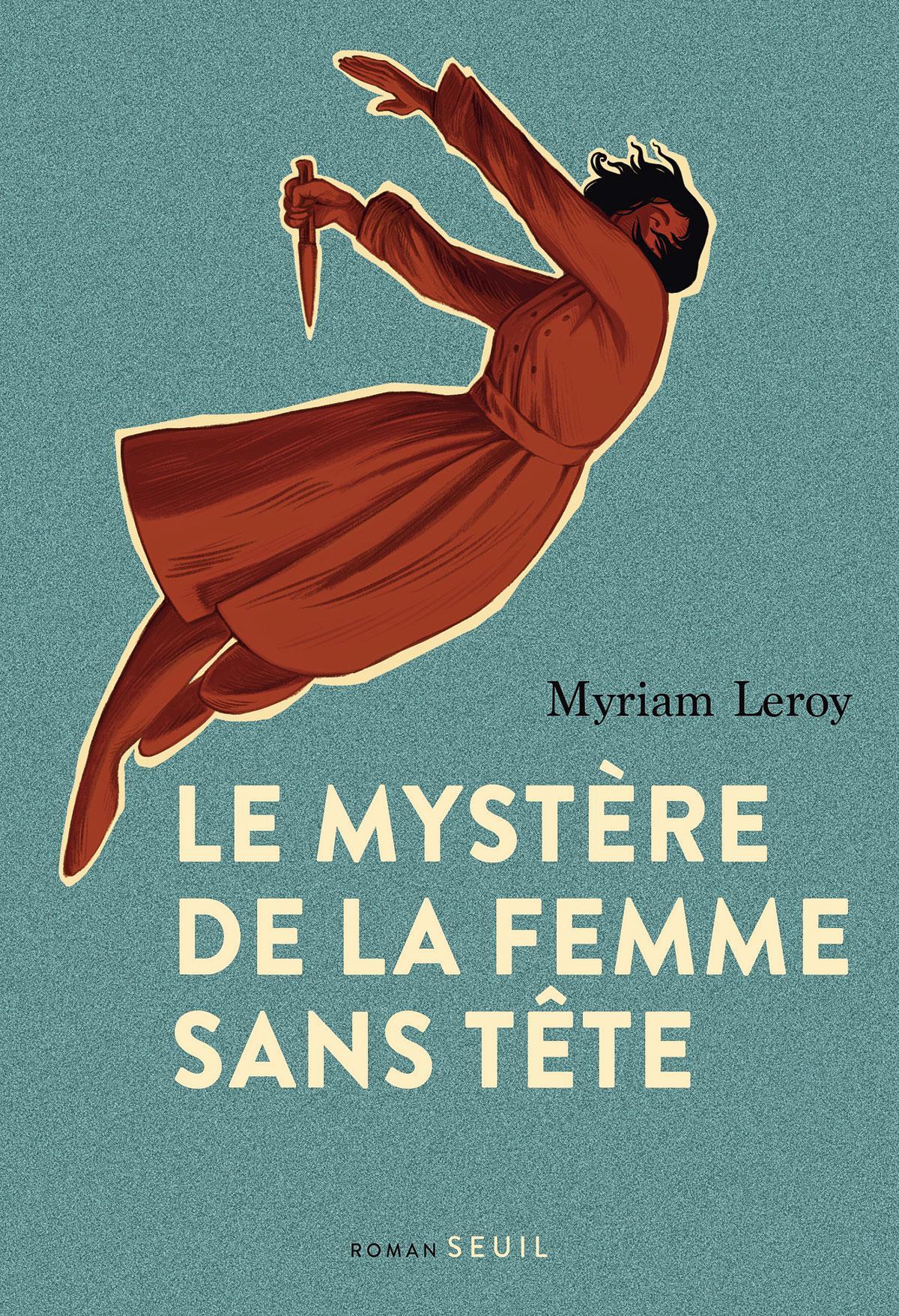 (1) Le Mystère de la femme sans tête, par Myriam Leroy, Seuil, 288 p.