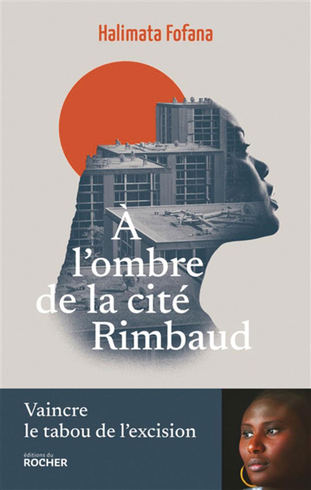 (1) A l’ombre de la cité Rimbaud. Vaincre le tabou de l’excision, par Halimata Fofana, éd. du Rocher, 232 p.