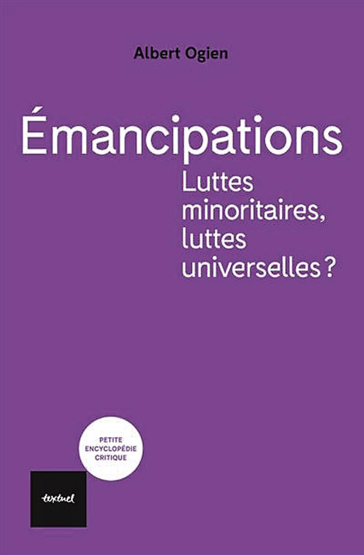 (1) Emancipations. Luttes minoritaires, luttes universelles? , par Albert Ogien, Textuel, 160 p.