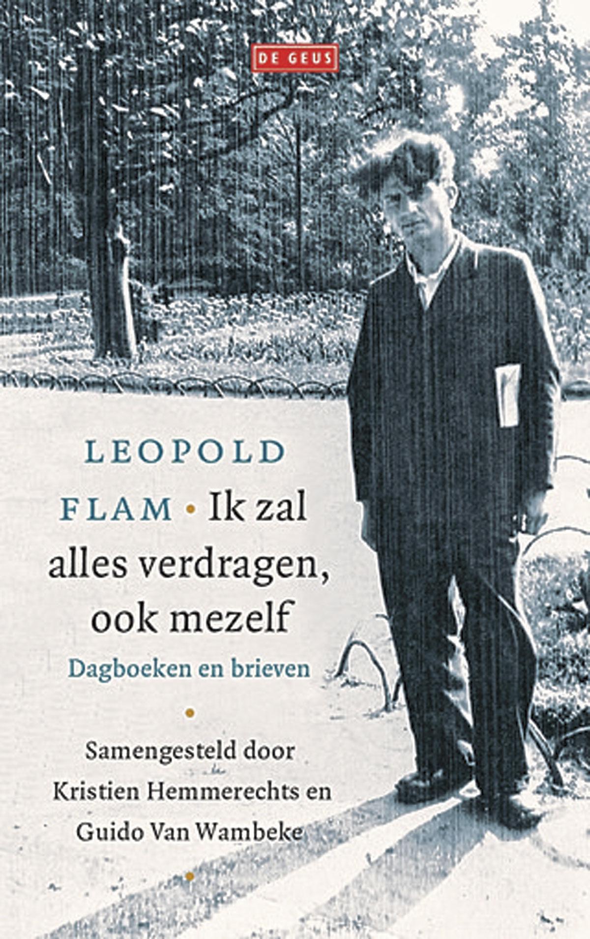 Leopold Flam, Ik zal alles verdragen, ook mezelf, samengesteld door Kristien Hemmerechts en Guido Van Wambeke, De Geus, 464 blz., 29,99 euro.