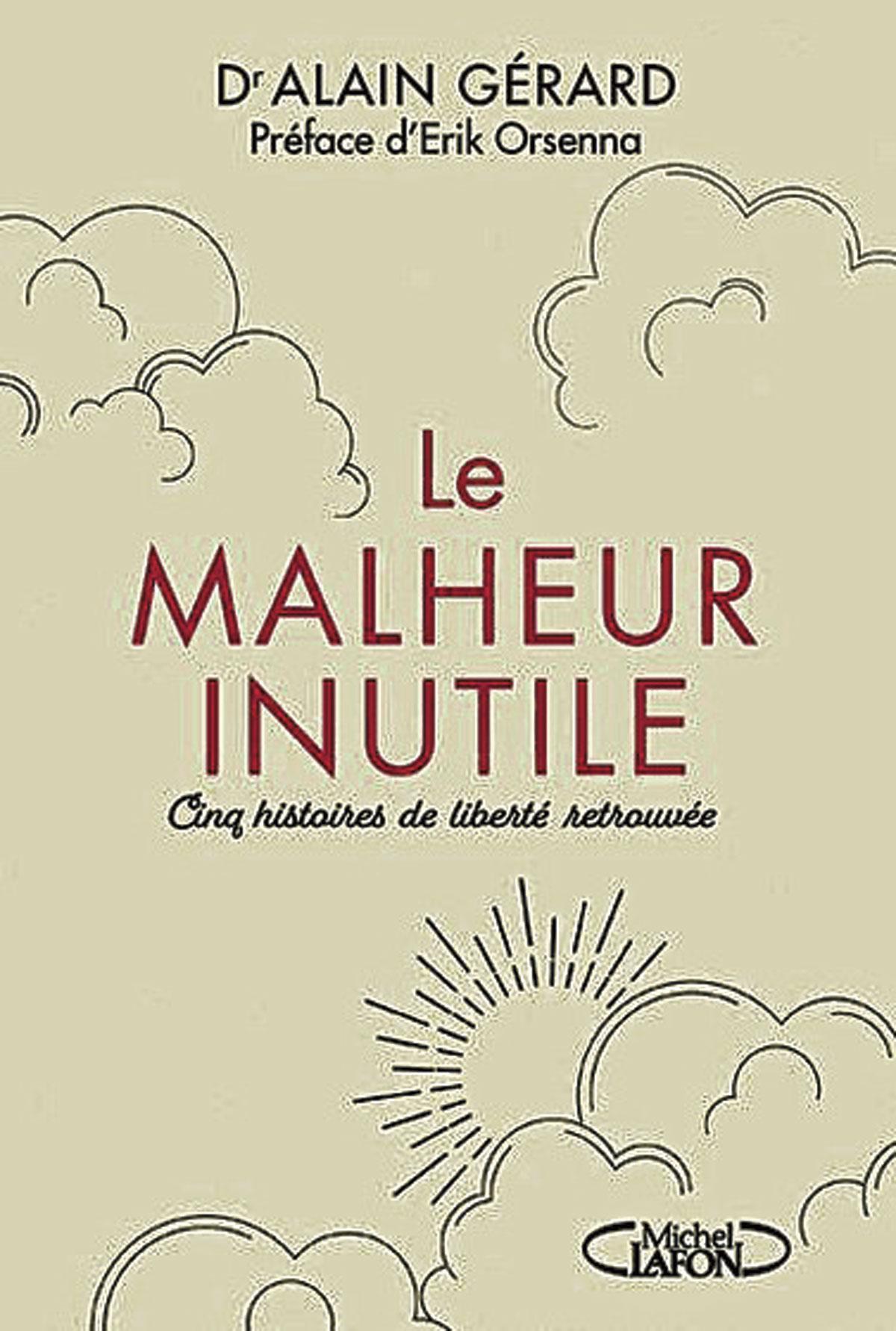 (1) Le Malheur inutile. Cinq histoires de liberté retrouvée, par le Dr. Alain Gérard, 160 p., Michel Lafon.