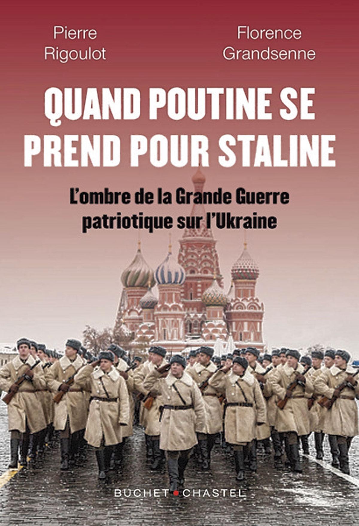 (1) Quand Poutine se prend pour Staline. L’ombre de la Grande Guerre patriotique sur l’Ukraine, par Florence Grandsenne et Pierre Rigoulot, Buchet-Chastel, 256 p.