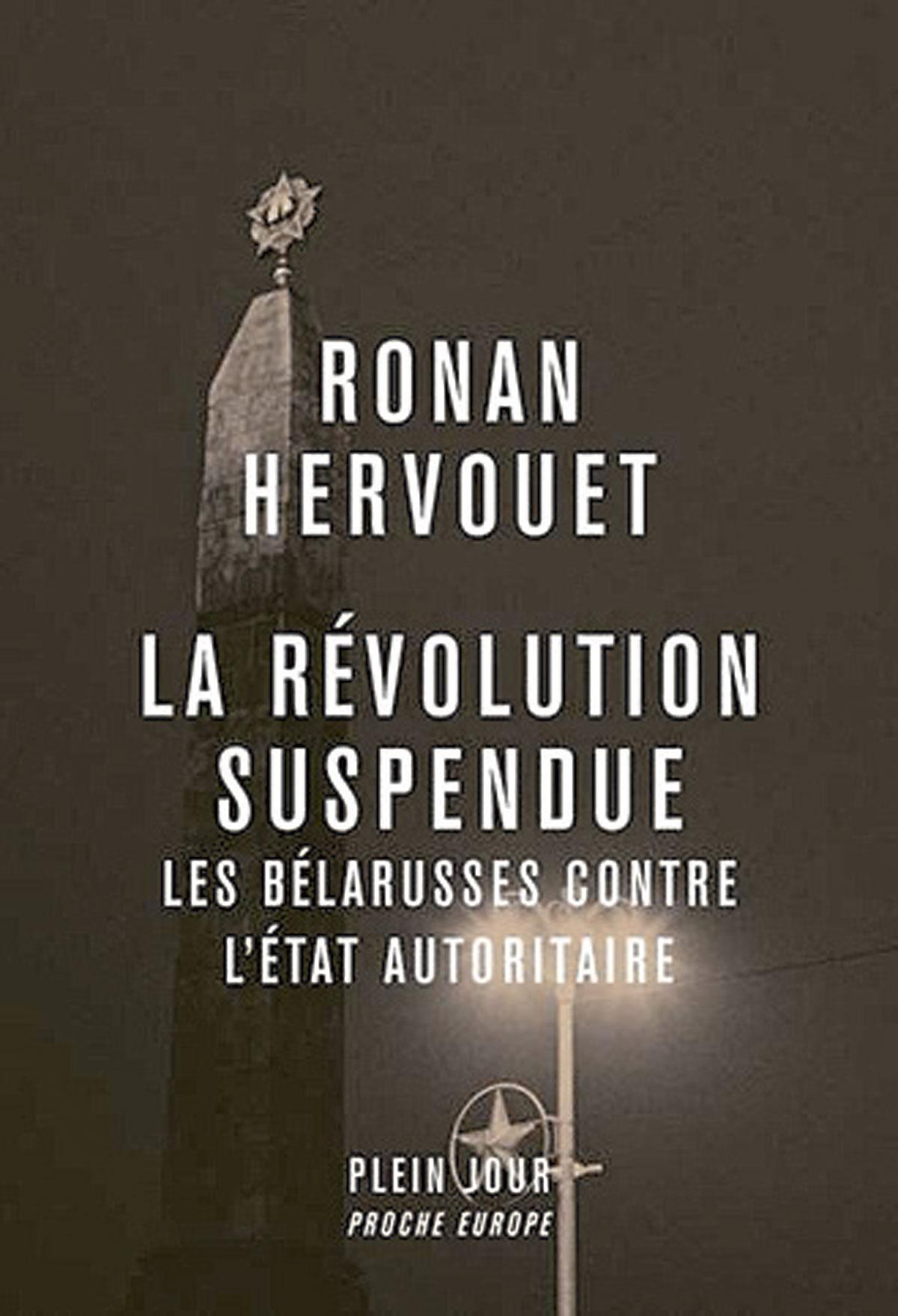 (1) La Révolution suspendue. Les Bélarusses contre l’Etat autoritaire, par Ronan Hervouet, Plein jour, 346 p.