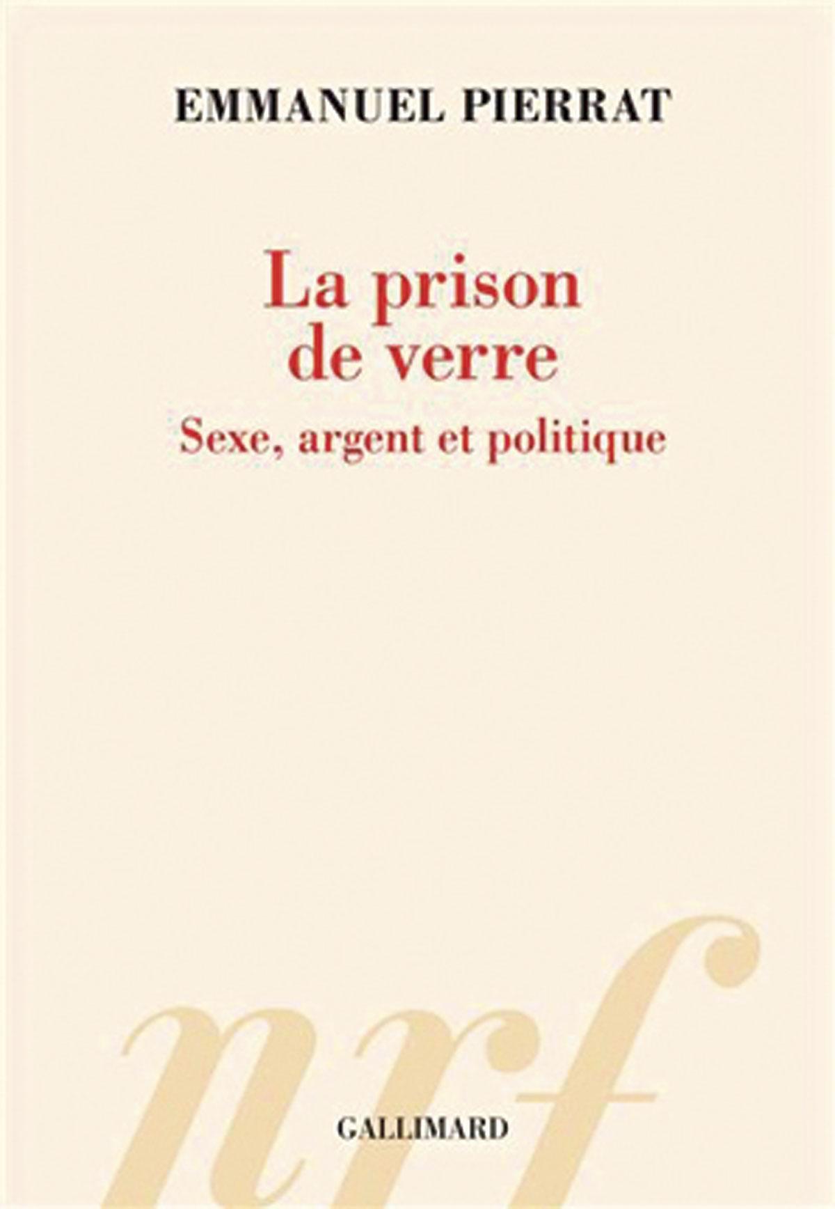 (1) La Prison de verre. Sexe, argent et politique, par Emmanuel Pierrat, Gallimard, 220 p.