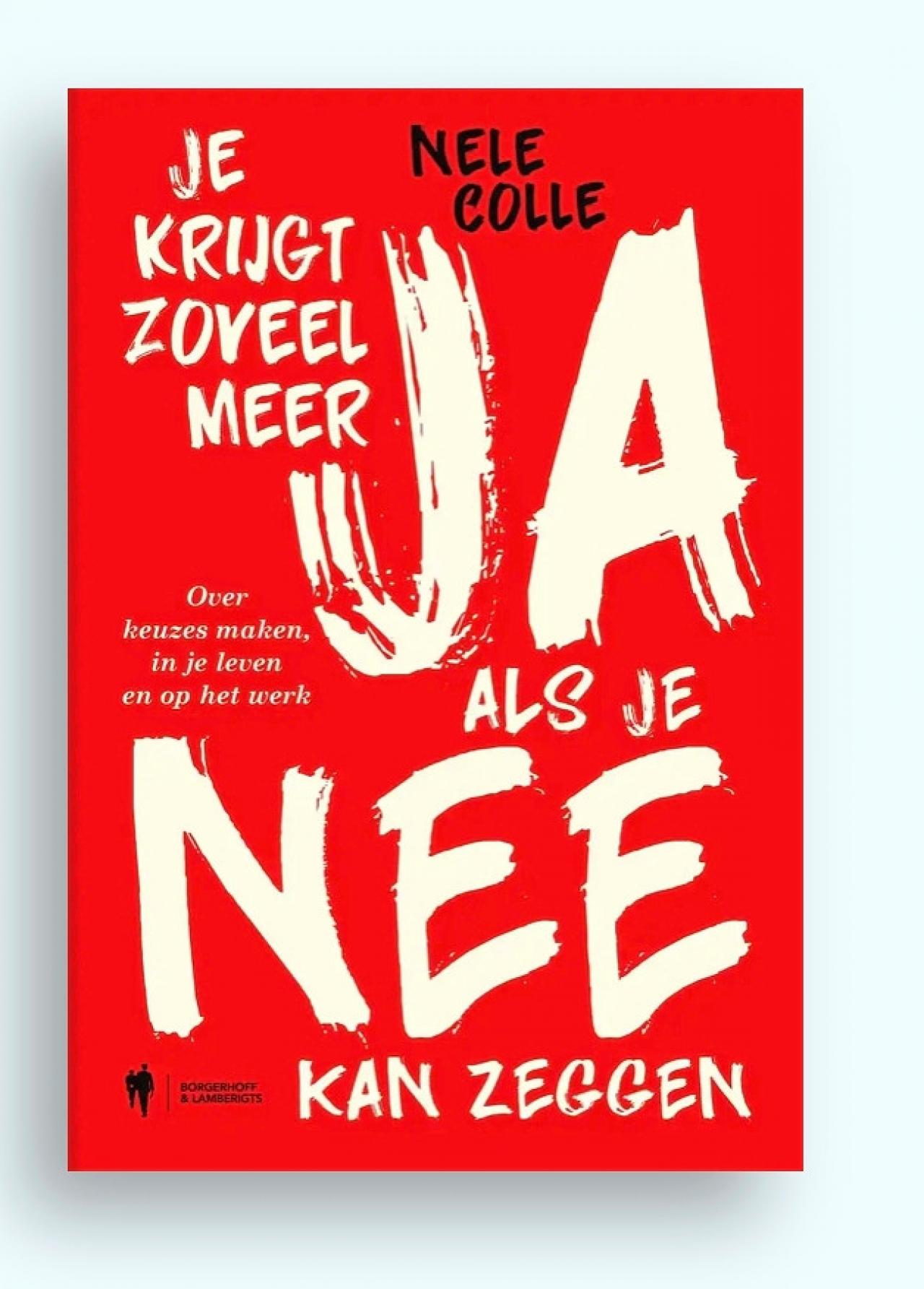 Nee zeggen: nog nooit was het zo belangrijk, maar waarom is het dan toch vaak zo moeilijk? Opruimcoach Nele Colle helpt je op weg.Nele Colle, Je krijgt zoveel meer JA als je NEE kan zeggen – € 17,99 - Borgerhoff&Lamberigts.