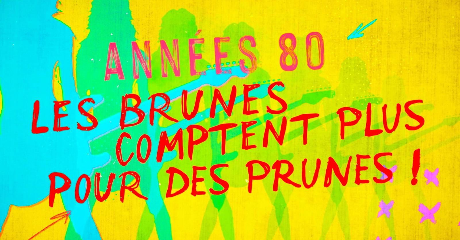Années 80, les brunes comptent plus pour des prunes ! - Télépro