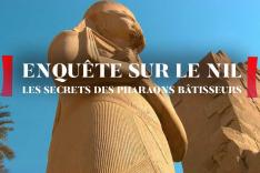 Enquête sur le Nil : les secrets des pharaons bâtisseurs