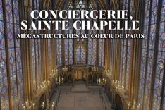 Conciergerie, Sainte-Chapelle - Mégastructures au coeur de Paris
