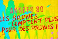 Années 80, les brunes comptent plus pour des prunes !