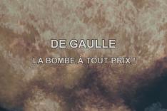 De Gaulle, la bombe à tout prix !