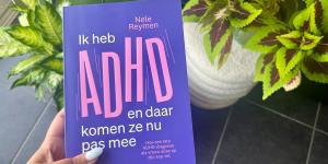'Ik heb ADHD en daar komen ze nu pas mee'