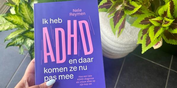 'Ik heb ADHD en daar komen ze nu pas mee'