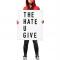 The hate you give