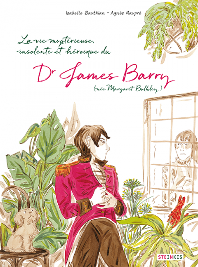 La vie mystérieuse, insolente et héroïque du Dr James Barry (née Margaret Bukley) - Isabelle Bauthian et Agnès Maupré (Steinkis)