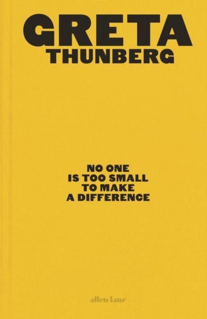 No One Is Too Small To Make A Difference - Greta Thunberg