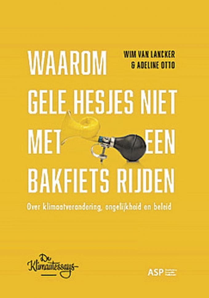 Wim Van Lancker & Adeline Otte, Waarom gele hesjes niet met een bakfiets rijden. Over klimaatverandering, ongelijkheid en beleid. Uitgeverij ASP, 133 blz , 20 euro.