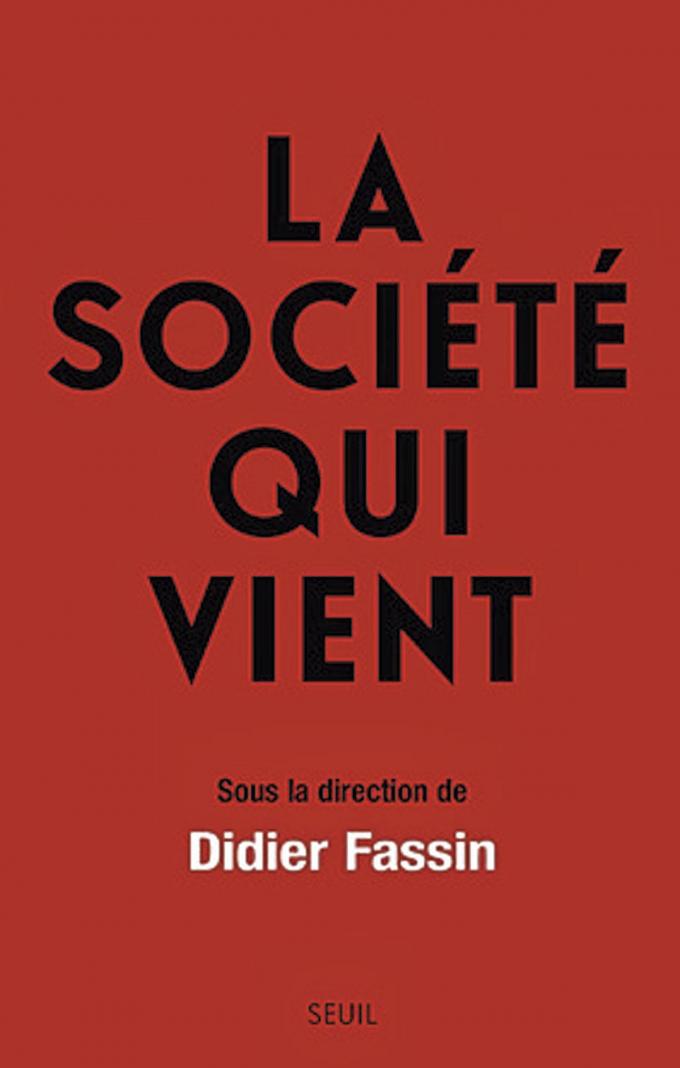 (1) La Société qui vient, sous la direction de Didier Fassin, Seuil, 1 344 pages.