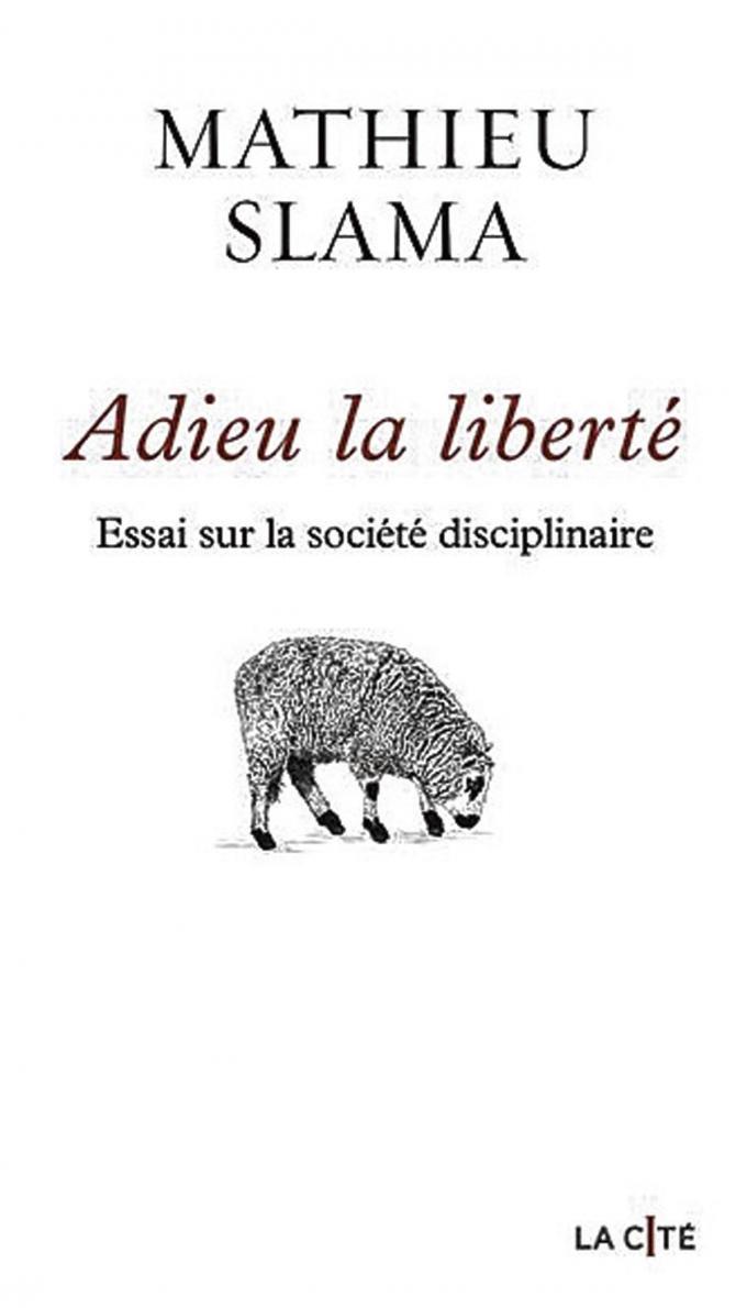 (2) Adieu la liberté. Essai sur la société disciplinaire, par Mathieu Slama, La Cité, 272 p.