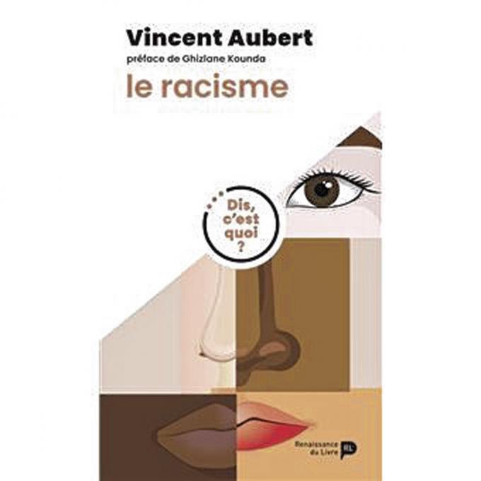 (1) Dis, c’est quoi le racisme? , par Vincent Aubert, Renaissance du Livre, 96 p.