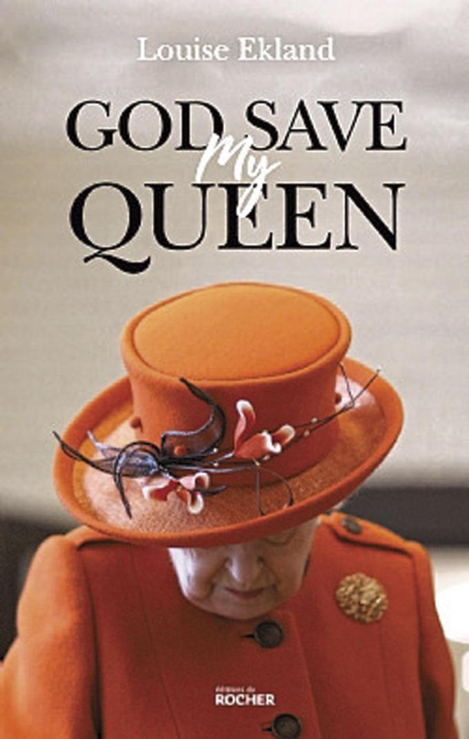 (1) God Save My Queen, par Louise Ekland, éd. du Rocher, 180 p.