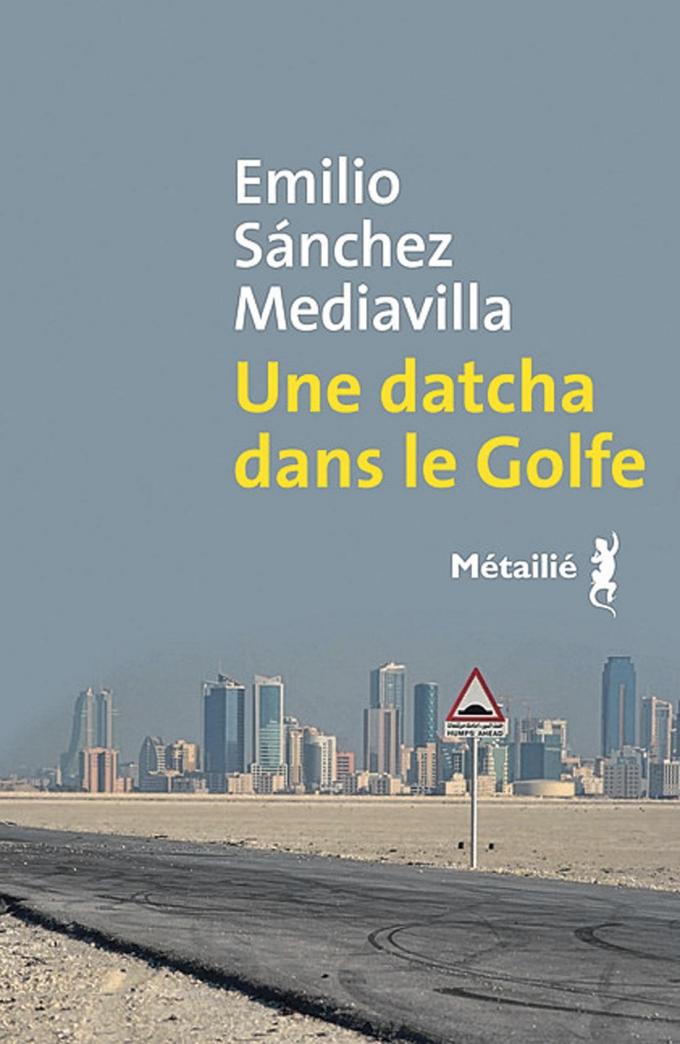 (1) Une datcha dans le Golfe, par Emilio Sánchez Mediavilla, Métailié, 208 p.