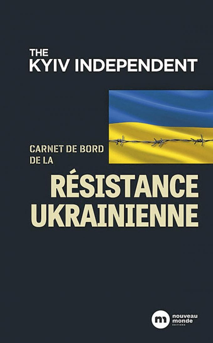 (1) Carnet de bord de la résistance ukrainienne, par The Kyiv Independent, Nouveau monde, 352 p.