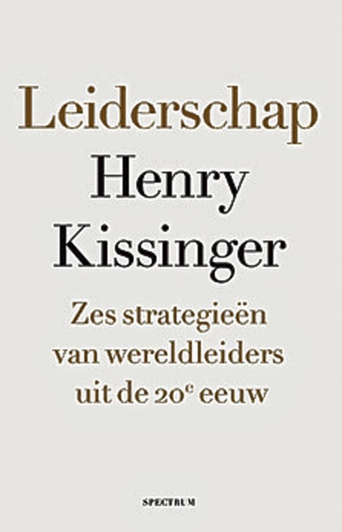 Henry Kissinger, Leiderschap. Zes strategieën van wereldleiders uit de 20e eeuw, Uitgeverij Spectrum, 574 blz., 19,99 euro