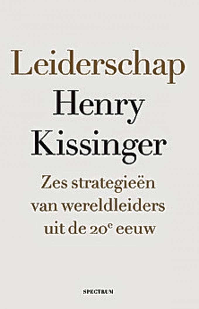 Henry Kissinger, Leiderschap, zes strategieën van wereldleiders uit de 20e eeuw, Het Spectrum, 576 blz., 39,99 euro.