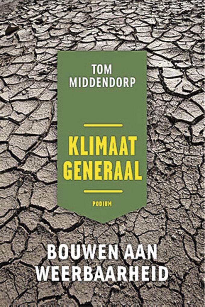 Tom Middendorp, Klimaatgeneraal, Bouwen aan weerbaarheid, Podium, 312 blz., 21,99 euro.