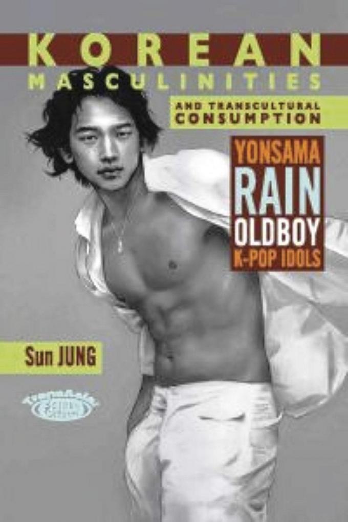 Sun Jung, Korean Masculinities and Transcultural Consumption, Hong Kong University Press, 2018, 211 blz., 34 euro.