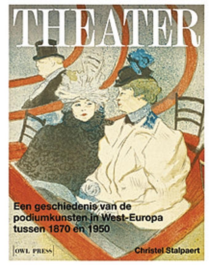 Christel Stalpaert, Theater. Een geschiedenis van de podiumkunsten in West-Europa tussen 1870 en 1950, Borgerhoff & Lamberigts, 448 blz., 65 euro.