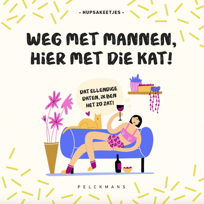 'Weg met mannen, hier met die kat!' van Hupsakeetjes
