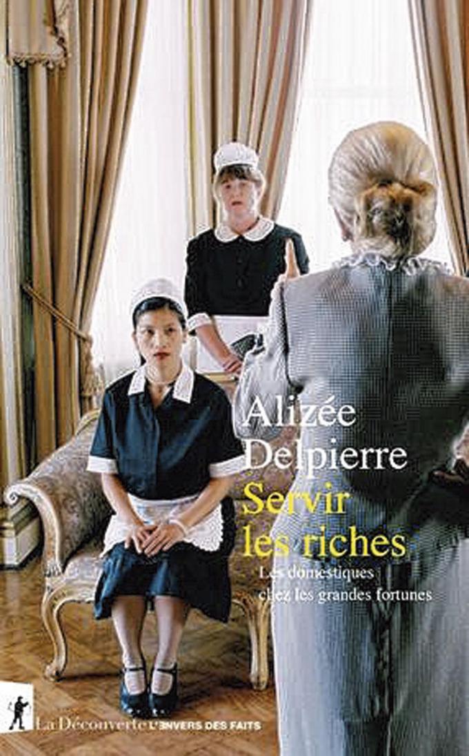 (1) Servir les riches. Les domestiques chez les grandes fortunes, par Alizée Delpierre, La Découverte, 208 p.