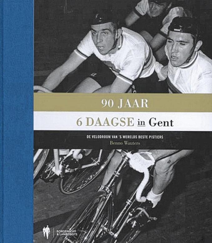 Benno Wauters, 90 jaar 6daagse in Gent (Borgerhoff & Lamberigts, 2012)