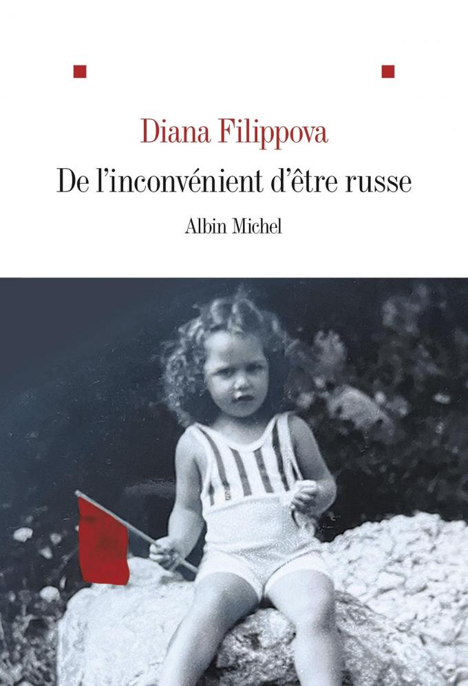 (1) De l’inconvénient d’être russe, par Diana Filippova, Albin Michel, 208 p.