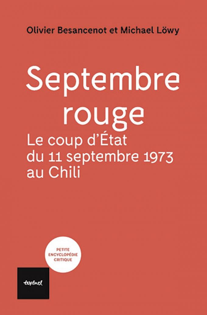 (1) Septembre rouge. Le coup d’Etat du 11 septembre 1973 au Chili, par Olivier Besancenot et Michael Löwy, Textuel, 160 p.