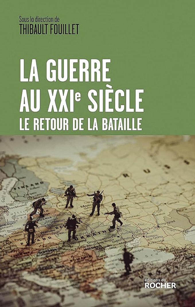 (1) La Guerre au XXIe siècle. Le retour de la bataille, sous la direction de Thibault Fouillet, éd. du Rocher, 300 p.