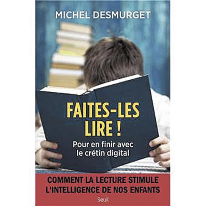 (1) Faites-les lire! Pour en finir avec le crétin digital, par Michel Desmurget, Seuil, 416 p.
