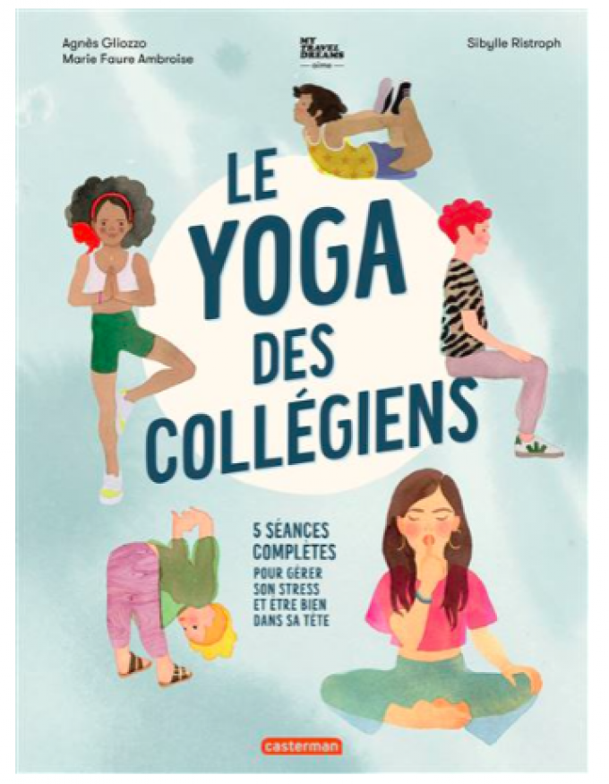 Le yoga des collégiens : 5 séances complètes pour gérer son stress et être bien dans sa tête de Agnès Gliozzo et Marie Faure Ambroise