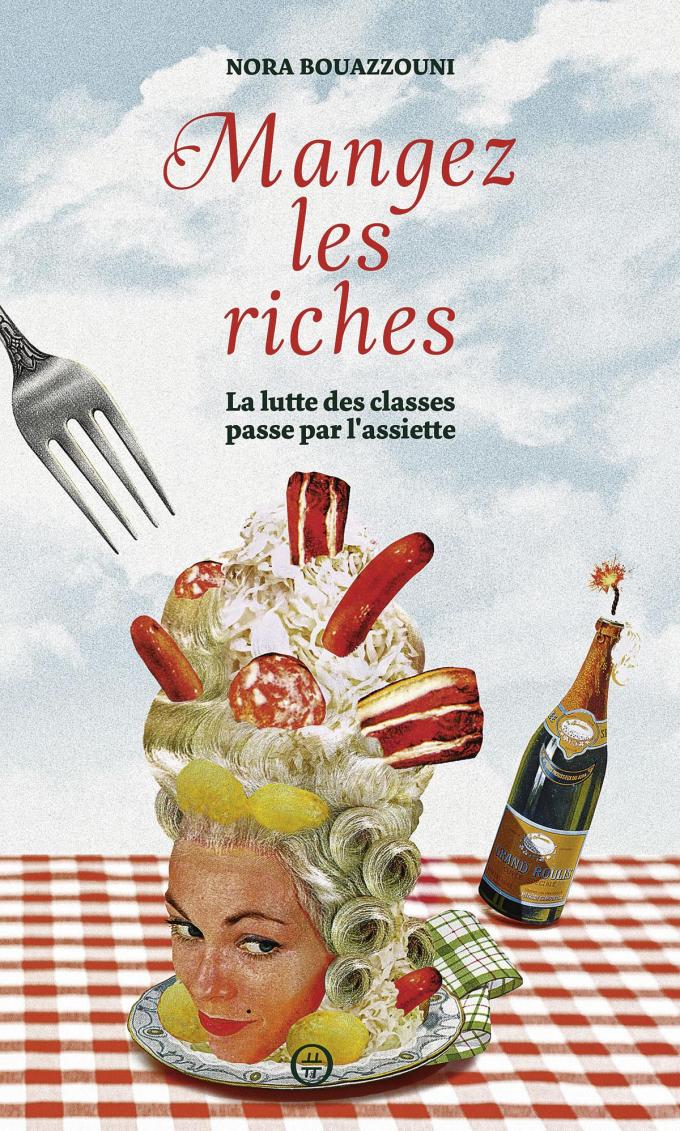 (1) Manger les riches. La lutte des classes passe par l’assiette, par Nora Bouazzouni, Nouriturfu, 160 p.